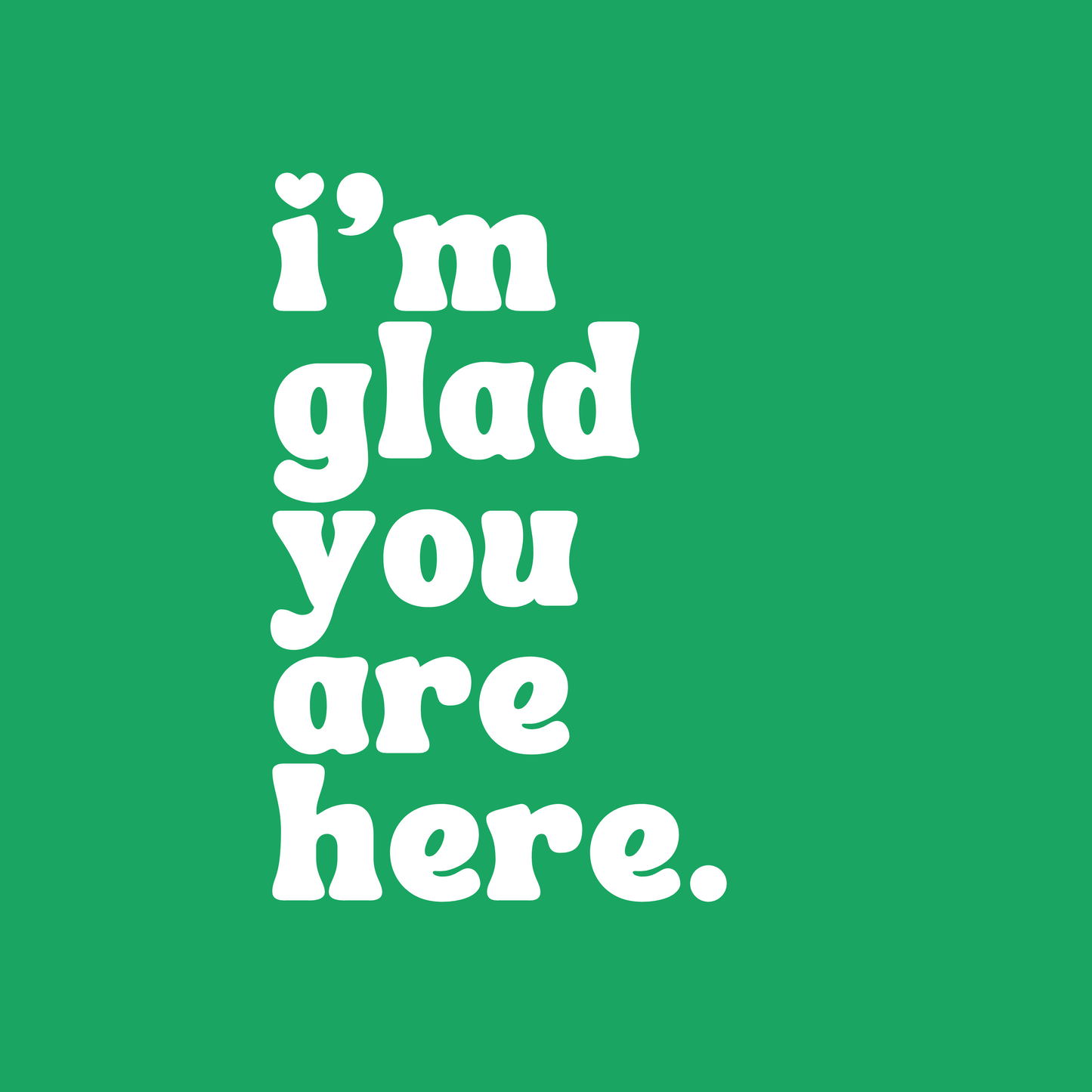 I'm Glad You Are Here Sticker