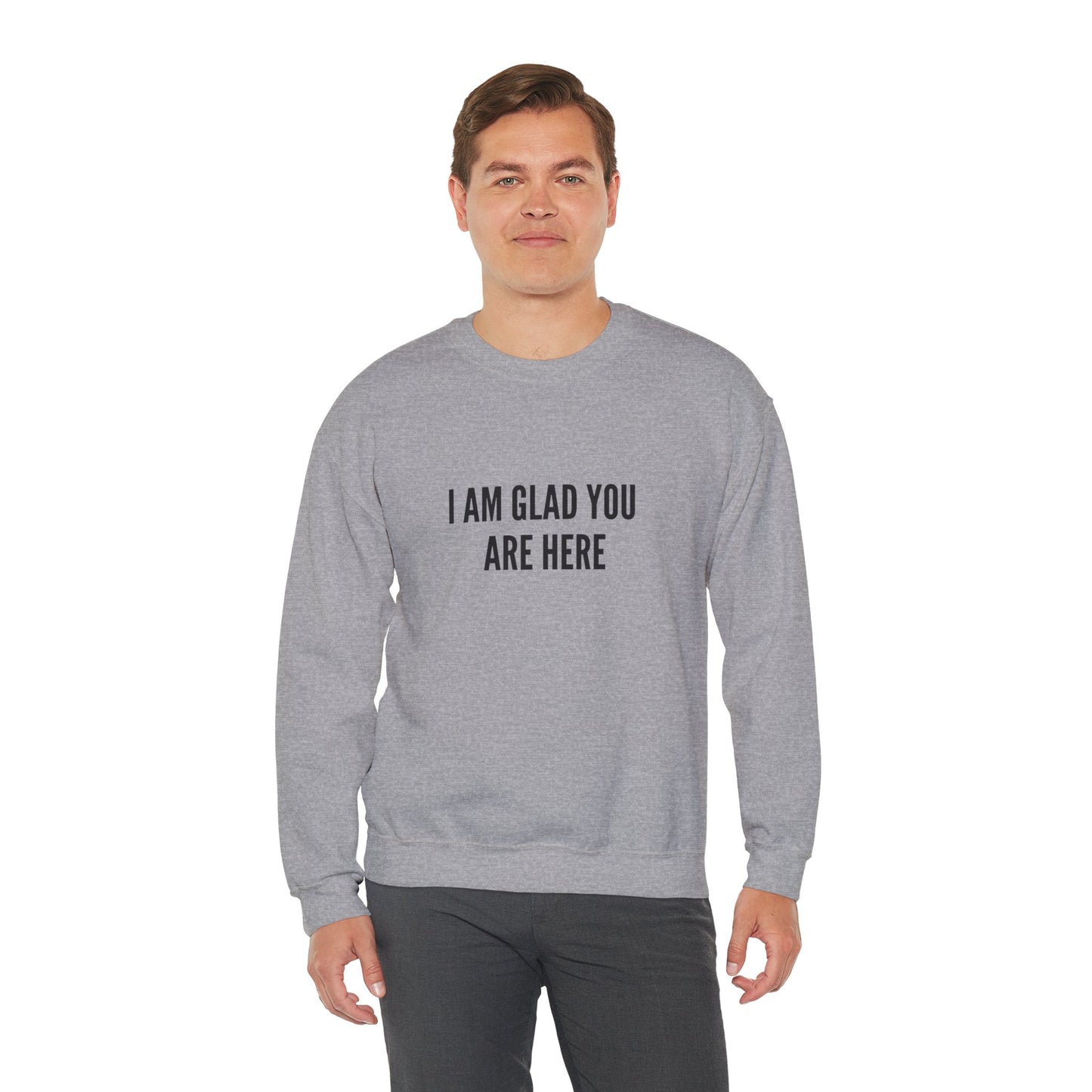 I Am Glad You Are Here Unisex Heavy Blend™ Crewneck Sweatshirt